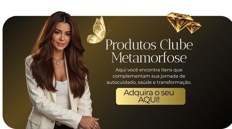 Produtos Clube Metamorfose